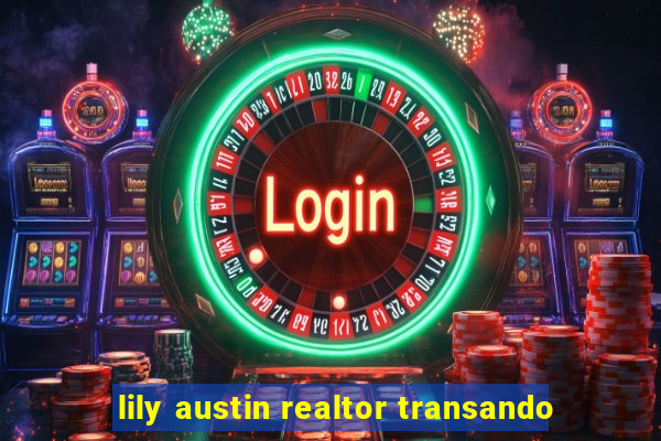 lily austin realtor transando
